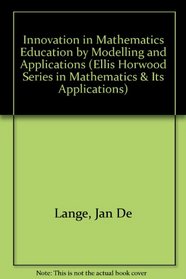 Innovation in Maths Education by Modelling and Applications (Mathematics and Its Applications (Ellis Horwood Ltd))