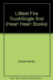 Littlest Fire Truck\Single Snd (Hear! Hear! Books)