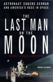 The Last Man on the Moon : Astronaut Eugene Cernan and America's Race in Space