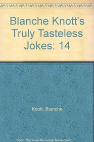 Blanche Knott's Truly Tasteless Jokes