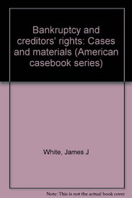 Bankruptcy and creditors' rights: Cases and materials (American casebook series)