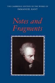 Notes and Fragments (The Cambridge Edition of the Works of Immanuel Kant in Translation)