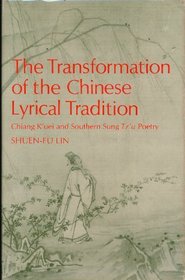 The Transformation of a Chinese Lyrical Tradition: Chiang K'Uei and Southern Sung Tz'U Poetry