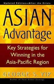 Asian Advantage : Key Strategies for Winning in the Asia-Pacific Region, Updated EditionAfter the Crisis