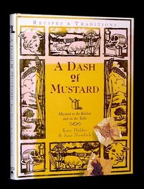 A Dash of Mustard: Mustard in the Kitchen & on the Table : Recipes & Traditions