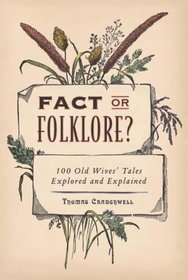 Fact of Folklore: 100 Old Wives' Tales Explored and Explained