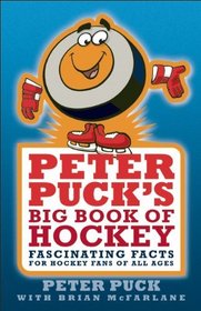 Peter Puck's Big Book of Hockey: Fascinating Facts About the World's Fastest Team Sport
