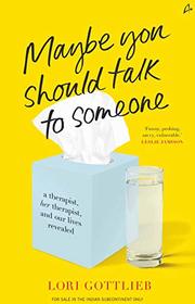 Maybe You Should Talk to Someone: A Therapist, Her Therapist, and Our Lives Revealed