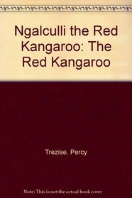 Ngalculli the Red Kangaroo: The Red Kangaroo