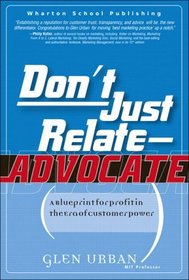 Don't Just Relate - Advocate! : A Blueprint for Profit in the Era of Customer Power