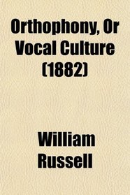 Orthophony, Or Vocal Culture (1882)