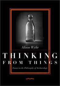 Thinking from Things: Essays in the Philosophy of Archaeology