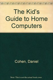 The Kid's Guide to Home Computers