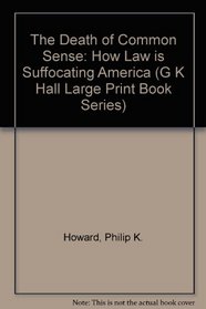 The Death of Common Sense: How Law Is Suffocating America (G K Hall Large Print Book Series)