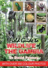 Field Guide to Wildlife of the Gambia: An Introduction to Common Flowers and Animals