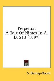 Perpetua: A Tale Of Nimes In A.D. 213 (1897)