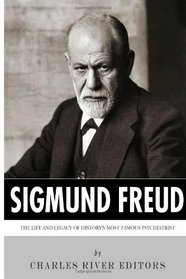 Sigmund Freud: The Life and Legacy of History's Most Famous Psychiatrist