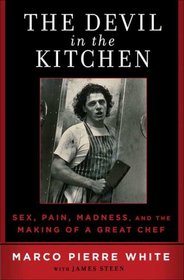 The Devil in the Kitchen: Sex, Pain, Madness and the Making of a Great Chef
