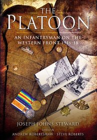 PLATOON, THE: An Infantryman on the Western Front 1916-18