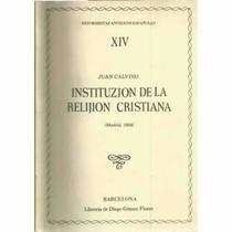 Instituzion de la relijion cristiana: (Madrid, 1858) (Reformistas antiguos espanoles) (Spanish Edition)