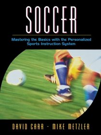 Soccer: Mastering the Basics with the Personalized Sports Instruction System (A Workbook Approach) (Personalized Sport Instruction Series)