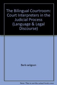 The Bilingual Courtroom : Court Interpreters in the Judicial Process (Language and Legal Discourse)