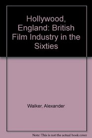 Hollywood, England: British Film Industry in the Sixties