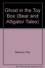 Ghost in the Toy Box (Bear and Alligator Tales)