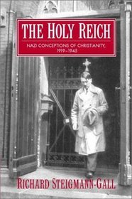 The Holy Reich : Nazi Conceptions of Christianity, 1919-1945