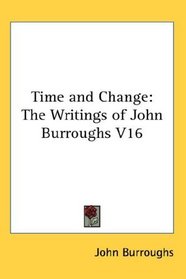 Time and Change: The Writings of John Burroughs V16