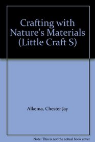 Crafting with Nature's Materials (Little Craft S)