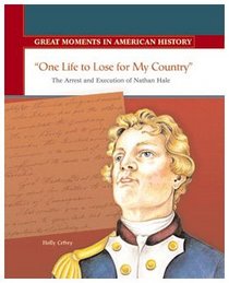One Life to Lose for My Country: The Arrest and Execution of Nathan Hale (Great Moments in American History)