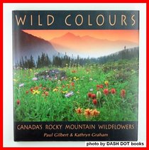 Wild Colours : Canada's Rocky Mountain Wildflowers