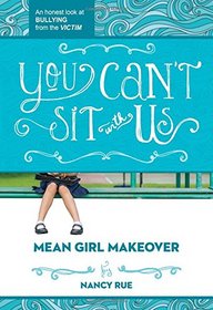You Can't Sit With Us: An Honest Look at Bullying from the Victim (Mean Girl Makeover)