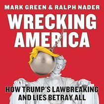 Wrecking America: How Trump's Lawbreaking and Lies Betray All