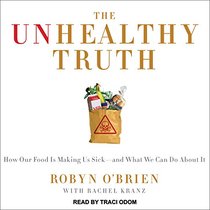 The Unhealthy Truth: One Mother's Shocking Investigation into the Dangers of America's Food Supply-- and What Every Family Can Do to Protect Itself