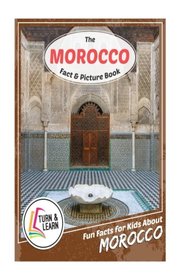 The Morocco Fact and Picture Book: Fun Facts for Kids About Morocco (Turn and Learn)