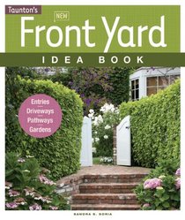 New Front Yard Idea Book: Entries*Driveways*Pathways*Gardens (Taunton Home Idea Books)