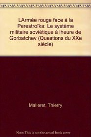 L'Armee rouge face a la Perestroika: Le systeme militaire sovietique a l'heure de Gorbatchev (Questions au XXe siecle) (French Edition)