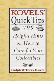 Kovels' Quick Tips : 799 Helpful Hints on How to Care for Your Collectibles