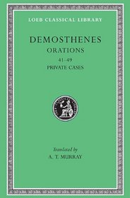 Demosthenes: Orations (41-49). Private Cases. (Loeb Classical Library No. 346)