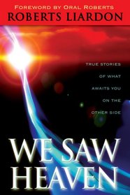 We Saw Heaven: True Stories of What Awaits Us on the Other Side