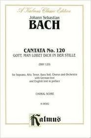 Cantata No. 120 -- Gott, man lobet dich in der Stille: SATB with SATB Soli (Kalmus Edition)