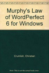 Murphy's Law of WordPerfect 6 for Windows (The Murphy's laws computer book series)