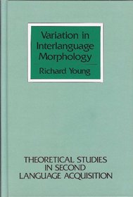 Variation in Interlanguage Morphology (Theoretical Studies in Second Language Acquisition)