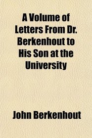 A Volume of Letters From Dr. Berkenhout to His Son at the University