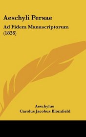 Aeschyli Persae: Ad Fidem Manuscriptorum (1826) (Latin Edition)