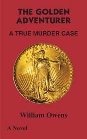 THE GOLDEN ADVENTURER: A TRUE MURDER CASE
