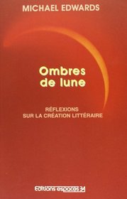 Ombres de lune: Reflexions sur la creation litteraire (Collection Espace international) (French Edition)