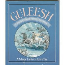 Guleesh and the King of France's Daughter: A Magic Lantern Fairy Tale